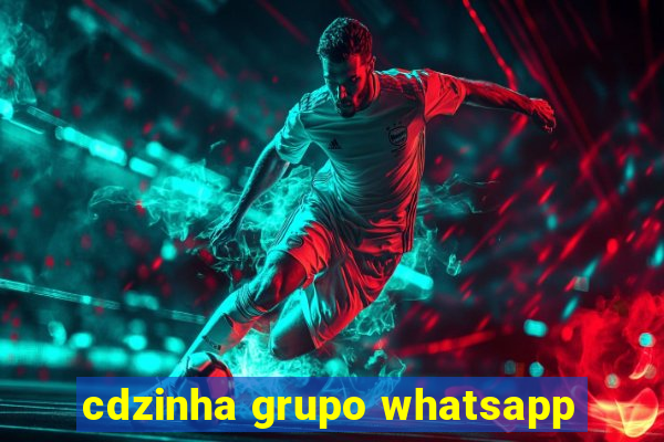 cdzinha grupo whatsapp